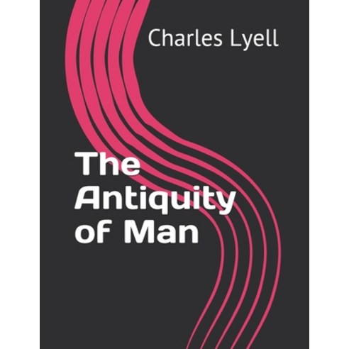The Antiquity of Man Paperback, Independently Published, English, 9798725127041