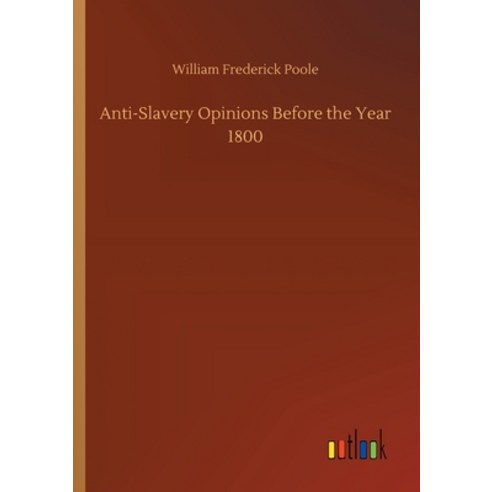 Anti-Slavery Opinions Before the Year 1800 Paperback, Outlook Verlag