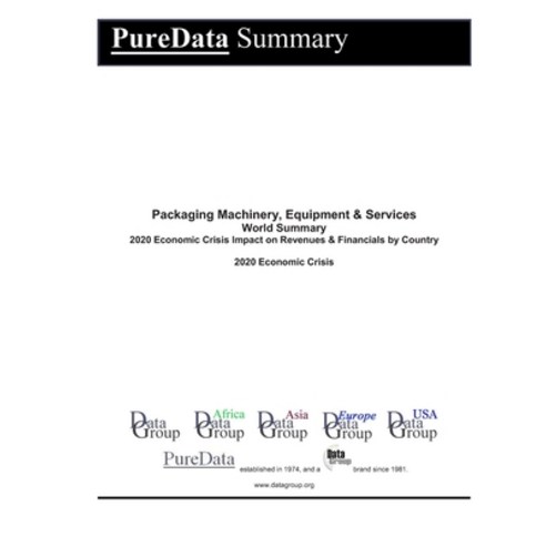 Packaging Machinery Equipment & Services World Summary: 2020 Economic Crisis Impact on Revenues & F... Paperback, Independently Published