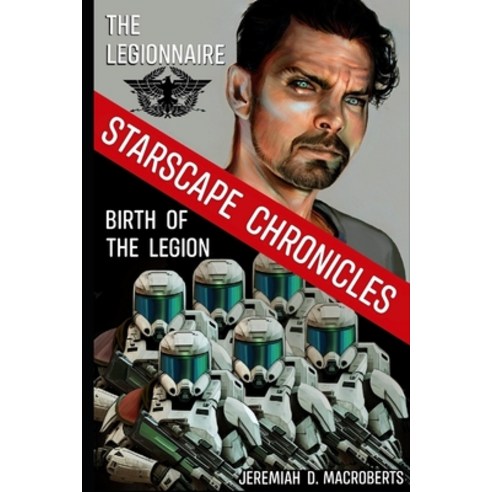 (영문도서) The Legionnaire & Birth of the Legion: a Starscape Chronicles sci-fi double feature Paperback, Independently Published, English, 9798397913607