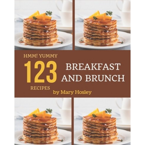 Hmm! 123 Yummy Breakfast and Brunch Recipes: Let''s Get Started with The Best Yummy Breakfast and Bru... Paperback, Independently Published