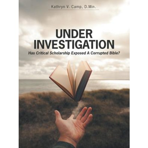 Under Investigation: Has Critical Scholarship Exposed a Corrupted Bible? Paperback, WestBow Press, English, 9781973651406