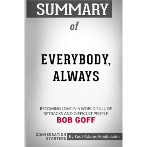 Summary of Everybody Always by Bob Goff: Conversation Starters Paperback, Blurb