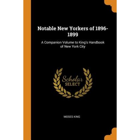 (영문도서) Notable New Yorkers of 1896-1899: A Companion Volume to King''s Handbook of New York City Paperback, Franklin Classics Trade Press, English, 9780343910501