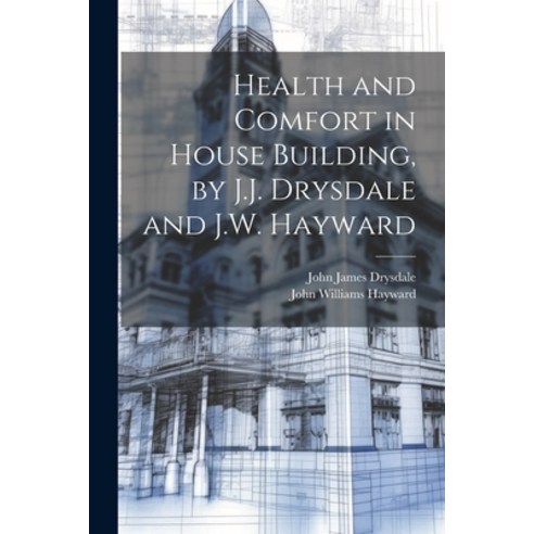 (영문도서) Health and Comfort in House Building by J.J. Drysdale and J.W. Hayward Paperback, Legare Street Press, English, 9781021344625