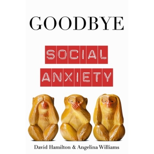 Goodbye Social Anxiety: The only book on Social Anxiety Self-Esteem and Self-Confidence you''ll ever... Paperback, Independently Published, English, 9798615658945