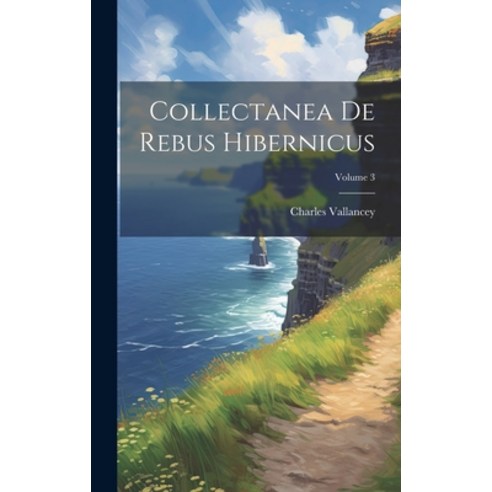 (영문도서) Collectanea De Rebus Hibernicus; Volume 3 Hardcover, Legare Street Press, English, 9781020032592