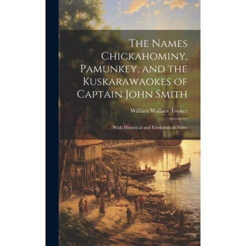 (영문도서) The Names Chickahominy Pamunkey and the Kuskarawaokes of Captain John Smith: With Historica... Hardcover, Legare Street Press, English, 9781020643019