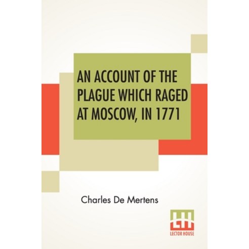 (영문도서) An Account Of The Plague Which Raged At Moscow In 1771 Paperback, Lector House, English, 9789388370974