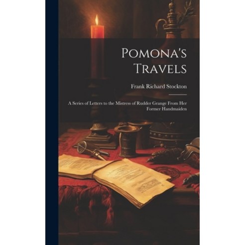(영문도서) Pomona''s Travels: A Series of Letters to the Mistress of Rudder Grange from her Former Handma... Hardcover, Legare Street Press, English, 9781020816154