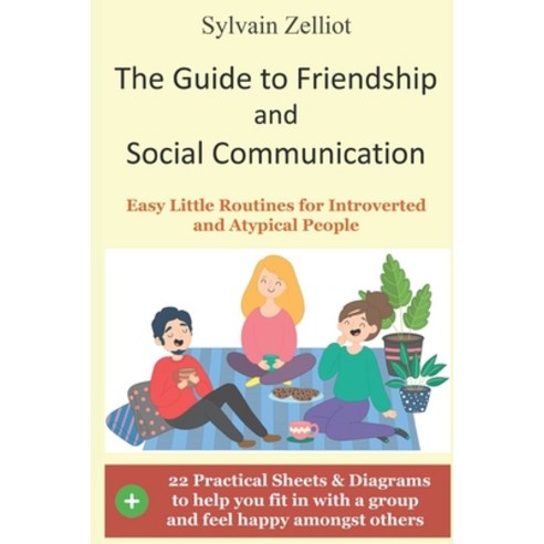 The Guide to Friendship and Social Communication: Easy Little Routines for Introverted and Atypical ... Paperback, Independently Published, English, 9798734278857
