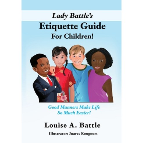 (영문도서) Lady Battle''s Etiquette Guide For Children!: Good Manners Make Life So Much Easier! Paperback, Xulon Press, English, 9781662819568
