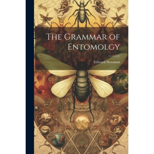 (영문도서) The Grammar of Entomolgy Paperback, Legare Street Press, English, 9781022864283