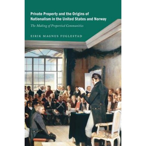 (영문도서) Private Property and the Origins of Nationalism in the United States and Norway: The Making o... Hardcover, Palgrave MacMillan, English, 9783319899497