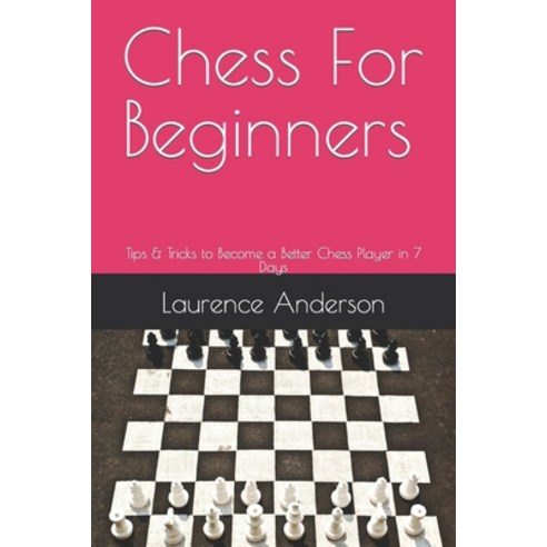 (영문도서) Chess For Beginners: Tips & Tricks to Become a Better Chess Player in 7 Days Paperback, Independently Published, English, 9798867493905