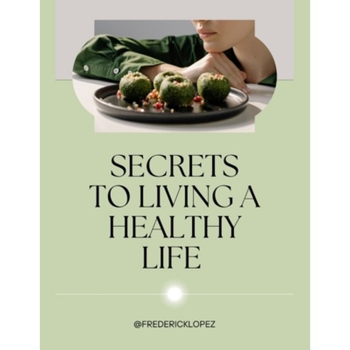 (영문도서) Secrets to Living a Healthy Life Paperback, Independently Published, English, 9798386200008