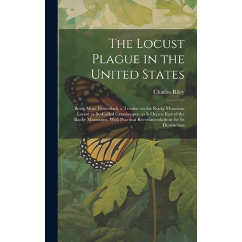 (영문도서) The Locust Plague in the United States: Being More Particularly a Treatise on the Rocky Mount... Hardcover, Legare Street Press, English, 9781019461501