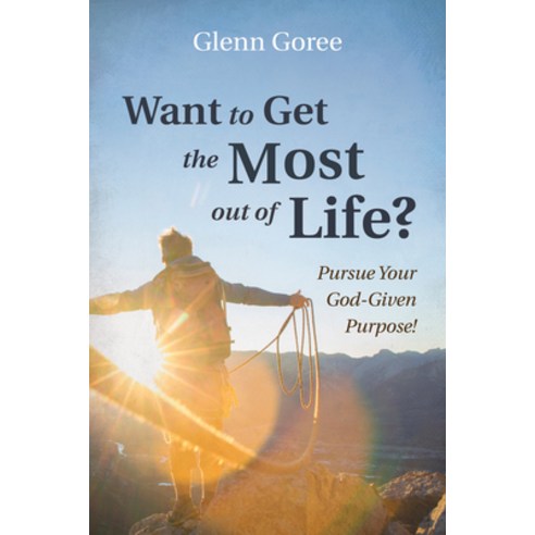 (영문도서) Want to Get the Most Out of Life?: Pursue Your God-Given Purpose! Hardcover, Resource Publications (CA), English, 9781666713435