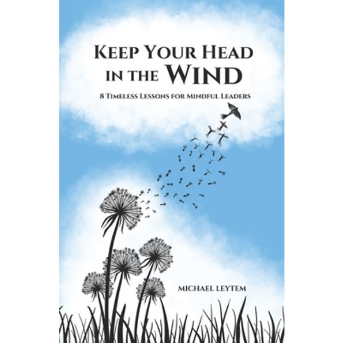 (영문도서) Keep Your Head In The Wind: 8 Timeless Lessons For Mindful Leaders Paperback, Independently Published, English, 9798877994393