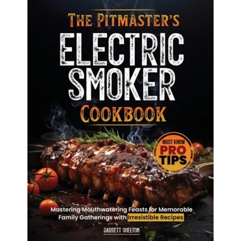 (영문도서) The Pitmaster''s Electric Smoker Cookbook: Mastering Mouthwatering Feasts for Memorable Family... Paperback, Independently Published, English, 9798883215628