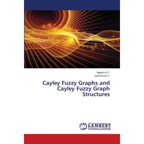 (영문도서) Cayley Fuzzy Graphs and Cayley Fuzzy Graph Structures Paperback, LAP Lambert Academic Publis..., English, 9786207483358