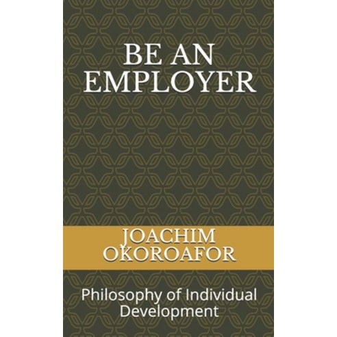 Be an Employer: Philosophy of Individual Development Paperback, Independently Published, English, 9798572093063