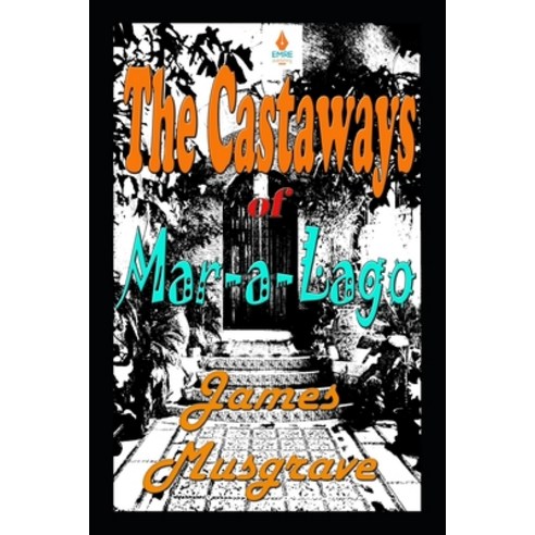 The Castaways of Mar-a-Lago: An Absurdity Drama Novelette Paperback, Emre Fiction