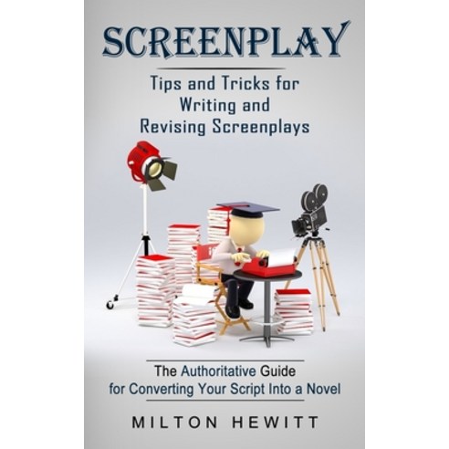 (영문도서) Screenplay: Tips and Tricks for Writing and Revising Screenplays (The Authoritative Guide for... Paperback, Chris David, English, 9781774854877
