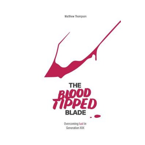 The Blood Tipped Blade: Overcoming porn addictions in ''generation xxx'' Paperback, Createspace Independent Pub..., English, 9781721140251