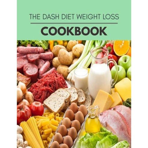 The Dash Diet Weight Loss Cookbook: Reset Your Metabolism with a Clean Ketogenic Diet Paperback, Independently Published
