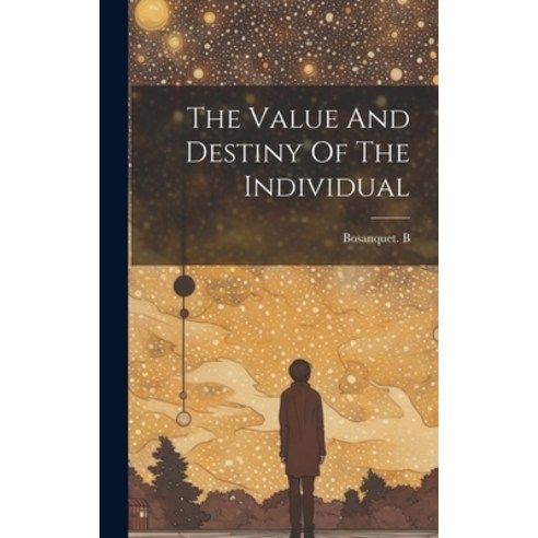 (영문도서) The Value And Destiny Of The Individual Hardcover, Legare Street Press, English, 9781019463499