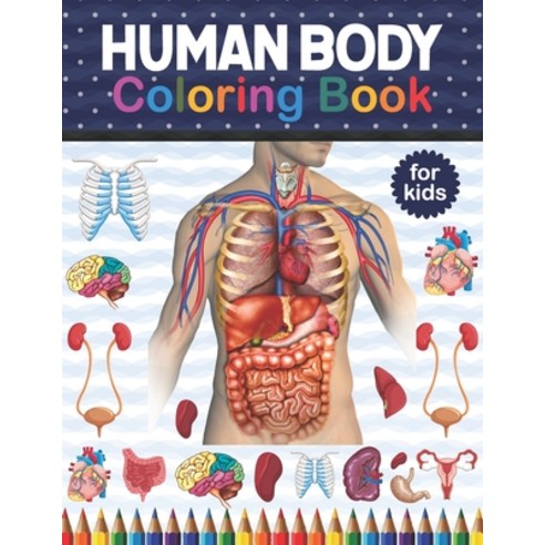 Human Body Coloring Book For Kids: An Entertaining And Instructive Guide To The Human Body - Bones ... Paperback, Independently Published, English, 9798566152653