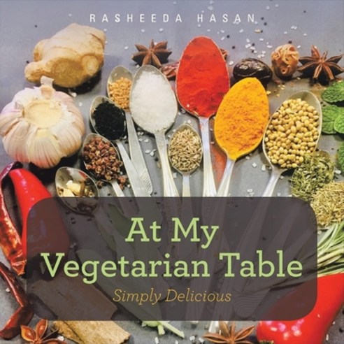 (영문도서) At My Vegetarian Table: Simply Delicious Paperback, Rasheeda Hasan, English, 9781960075185