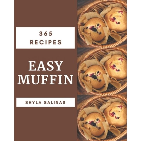 365 Easy Muffin Recipes: Home Cooking Made Easy with Easy Muffin Cookbook! Paperback, Independently Published, English, 9798576350568