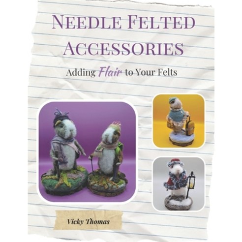 (영문도서) Needle Felted Accessories: Adding Flair to Your Felts Paperback, Independently Published, English, 9798866070268