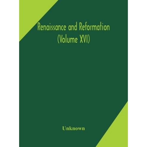 Renaissance and Reformation (Volume XVI) Hardcover, Alpha Edition
