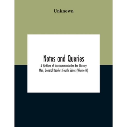 Notes And Queries; A Medium Of Intercommunication For Literary Men General Readers Fourth Series (V... Paperback, Alpha Edition, English, 9789354189562