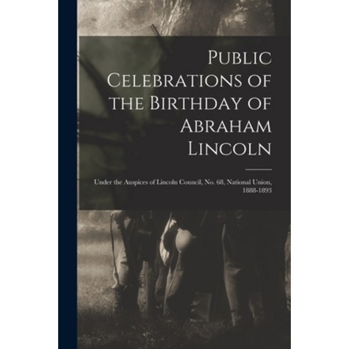 (영문도서) Public Celebrations of the Birthday of Abraham Lincoln: Under the Auspices of Lincoln Council... Paperback, Legare Street Press, English, 9781014995681