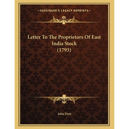 Letter To The Proprietors Of East India Stock (1793) Paperback, Kessinger Publishing, English, 9781163875452