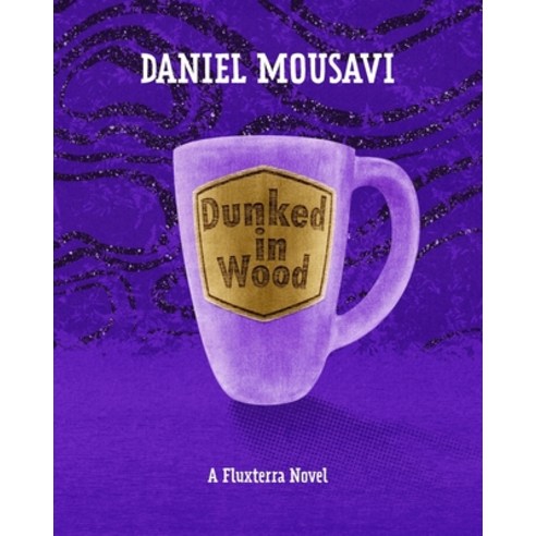 (영문도서) Dunked in Wood: A Fluxterra Novel Paperback, Independently Published, English, 9798367547610