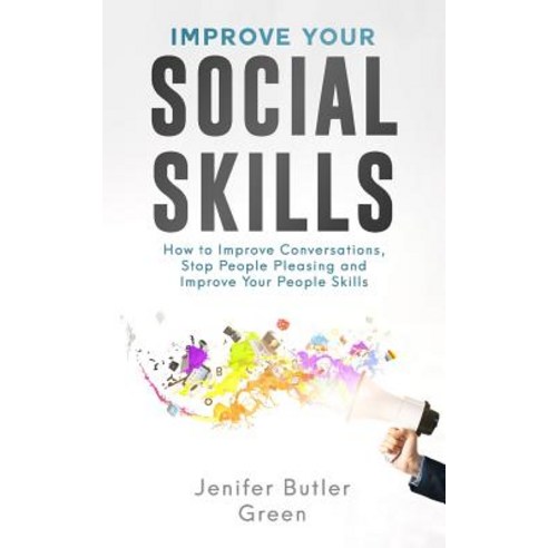 Improve Your Social Skills: How to Improve Conversations Stop People Pleasing and Improve Your Peop... Paperback, Independently Published, English, 9781090874061