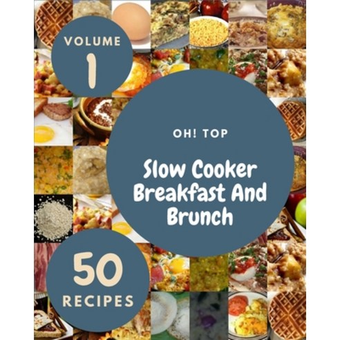 (영문도서) Oh! Top 50 Slow Cooker Breakfast And Brunch Recipes Volume 1: Let''s Get Started with The Best... Paperback, Independently Published, English, 9798721721267