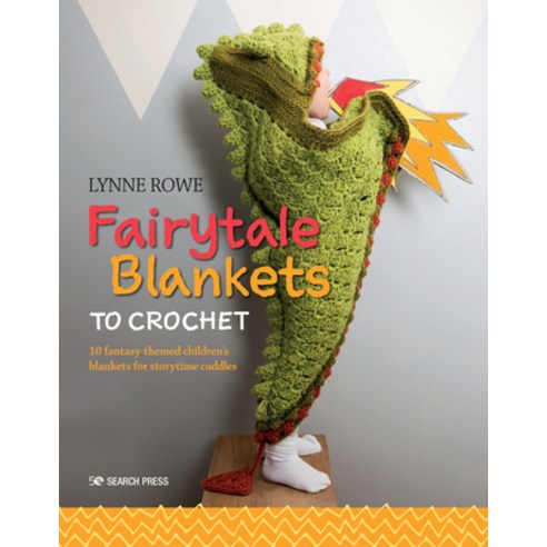Fairytale Blankets to Crochet:10 Fantasy-Themed Children''s Blankets for Storytime Cuddles, Search Press(UK)