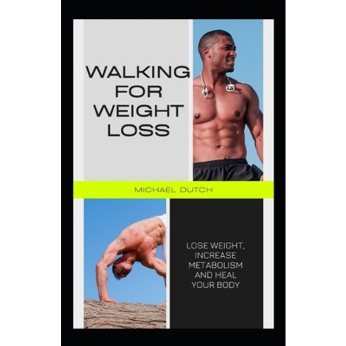 (영문도서) Walking For Weight Loss: Lose Weight Increase Metabolism And Heal Your Body Paperback, Independently Published, English, 9798505151846
