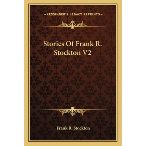 Stories Of Frank R. Stockton V2 Paperback, Kessinger Publishing