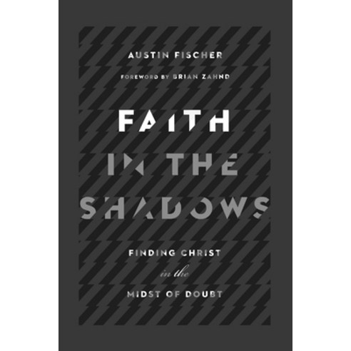 Faith in the Shadows: Finding Christ in the Midst of Doubt Paperback, IVP Books, 9780830845439, Fischer, Austin ; Zahnd, Brian