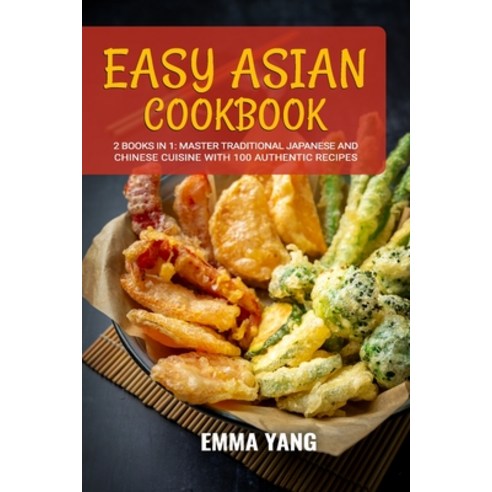 (영문도서) Easy Asian Cookbook: 2 Books In 1: Master Traditional Japanese and Chinese Cuisine With 100 A... Paperback, Independently Published, English, 9798878457484