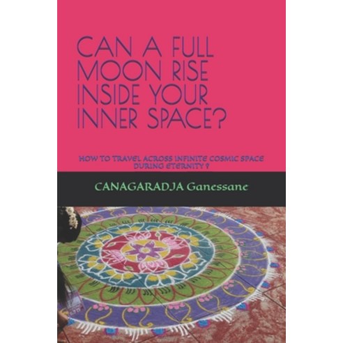 Can a Full Moon Rise Inside Your Inner Space?: How to Travel Across Infinite Cosmic Space During Ete... Paperback, Independently Published, English, 9781091295117
