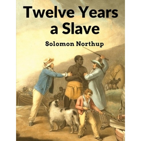 (영문도서) Twelve Years a Slave: Narrative of Solomon Northup a Citizen of New-York Kidnapped in Washi... Paperback, Intell Book Publishers, English, 9781805470465