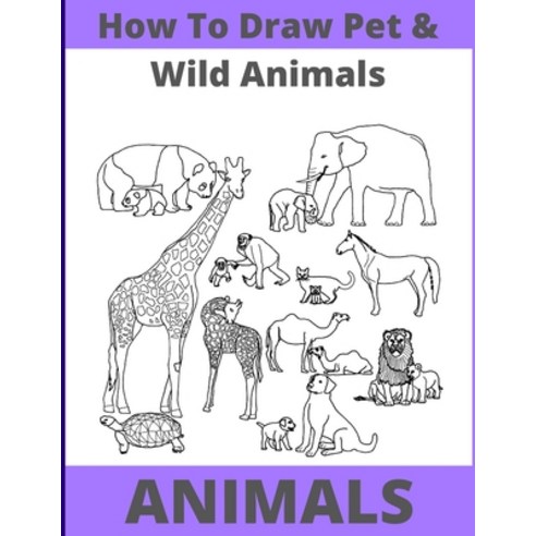 (영문도서) How to Draw Pet and Wild Animals: Easy Way With Fun Step by Step Paperback, Independently Published, English, 9798847338752